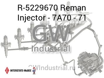 Reman Injector - 7A70 - 71 — R-5229670
