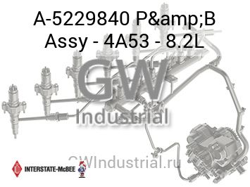 P&B Assy - 4A53 - 8.2L — A-5229840