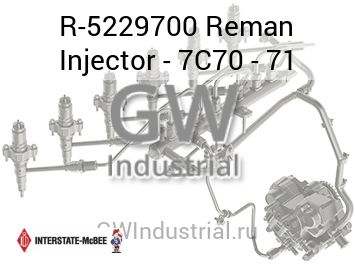 Reman Injector - 7C70 - 71 — R-5229700