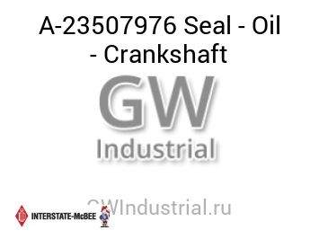 Seal - Oil - Crankshaft — A-23507976