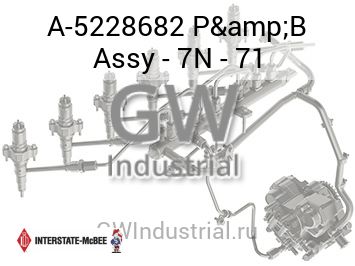 P&B Assy - 7N - 71 — A-5228682