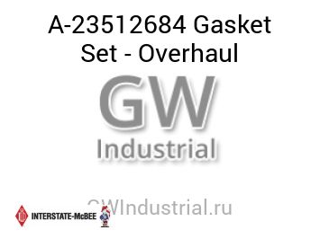 Gasket Set - Overhaul — A-23512684